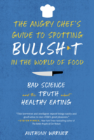 The Angry Chef's Guide to Spotting Bullsh*t in the World of Food: Bad Science and the Truth About Healthy Eating