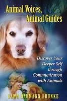 Animal Voices, Animal Guides : Discover Your Deeper Self through Communication with Animals