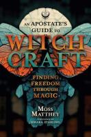 An Apostate's Guide to Witchcraft: Finding Freedom through Magic