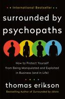 Surrounded by Psychopaths: How to Protect Yourself from Being Manipulated and Exploited in Business (and in Life)