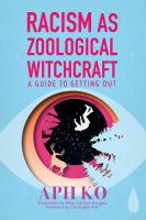 Racism As Zoological Witchcraft: A Guide to Getting Out