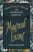 Practically Pagan: An Alternative Guide to Magical Living