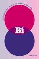 Bi: The Hidden Culture, History, and Science of Bisexuality