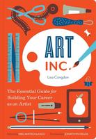 Art Inc.: The Essential Guide for Building Your Career as an Artist