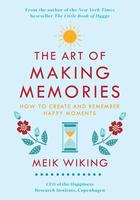 Art of Making Memories: How to Create and Remember Happy Moments