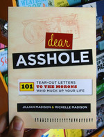 Dear Asshole: 101 Tear-Out Letters to the Morons Who Muck Up Your Life