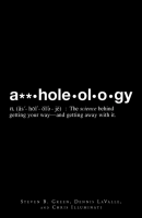 A**holeology: The Science Behind Getting Your Way—and Getting Away with it