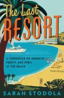 The Last Resort: A Chronicle of Paradise, Profit, and Peril at the Beach