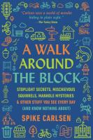 A Walk Around the Block: Stoplight Secrets, Mischievous Squirrels, Manhole Mysteries & Other Stuff You See Every Day (And Know Nothing About)