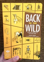 Back to the Wild: A Practical Manual for Uncivilized Times