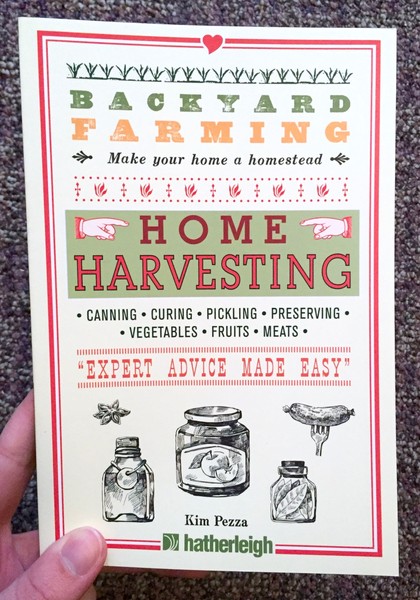 Backyard Farming: Home Harvesting: Canning and Curing, Pickling and Preserving Vegetables, Fruits and Meats