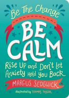 Be The Change: Be Calm: Rise Up And Don't Let Anxiety Hold You Back