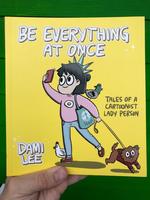 Be Everything at Once: Tales of a Cartoonist Lady Person