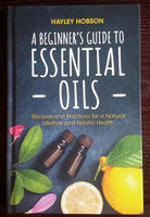 A Beginner's Guide to Essential Oils: Recipes and Practices for a Natural Lifestyle and Holistic Health