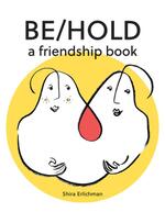 Be/Hold: A Friendship Book