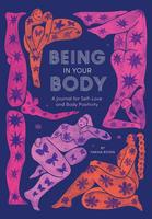 Being in Your Body: A Journal for Self-Love and Body Positivity