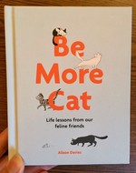 Be More Cat: Life Lessons from Our Feline Friends