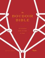 The Boudoir Bible: The Uninhibited Sex Guide for Today