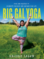 Big Gal Yoga: Poses and Practices to Celebrate Your Body and Empower Your Life