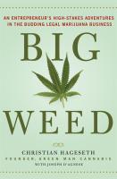 Big Weed: An Entrepreneur's High-Stakes Adventures in the Budding Legal Marijuana Business