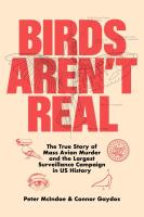 Birds Aren't Real: The True Story of Mass Avian Murder and the Largest Surveillance Campaign in US History