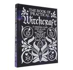 The Book of Practical Witchcraft: A Compendium of Spells, Rituals and Occult Knowledge