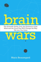 Brain Wars: The Scientific Battle Over the Existence of the Mind and the Proof That Will Change the Way We Live Our Lives