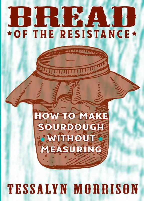 Bread of the Resistance: How to Make Sourdough Without Measuring image #5