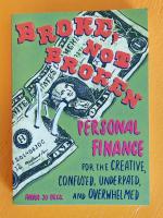 Broke, Not Broken: Personal Finance for the Creative, Confused, Underpaid, and Overwhelmed