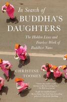 In Search of Buddha's Daughters: The Hidden Lives and Fearless Work of Buddhist Nuns