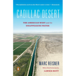 Cadillac Desert: The American West and Its Disappearing Water