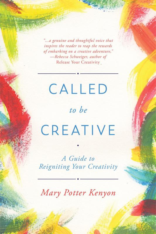 Called to Be Creative: A Guide to Reigniting Your Creativity