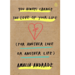 You Always Change the Love of Your Life (for Another Love or Another Life)