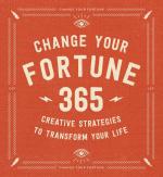 Change Your Fortune: 365 Creative Strategies to Transform Your Life