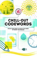 Chill-Out Codewords (Overworked & Underpuzzled): Focus your mind to crack the codes of nearly 200 puzzles