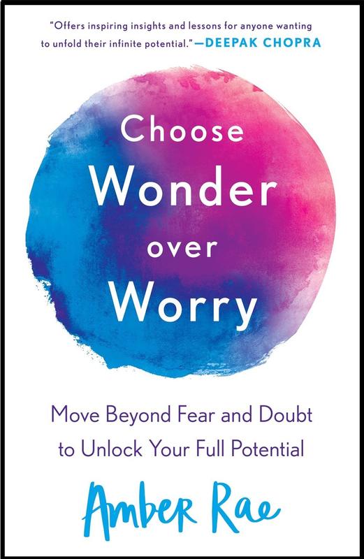 Choose Wonder Over Worry: Move Beyond Fear and Doubt to Unlock Your Full Potential