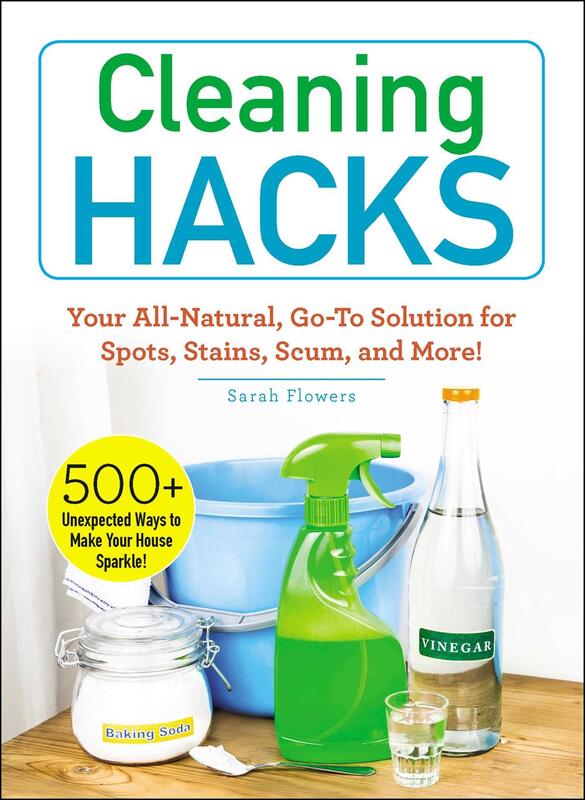 Cleaning Hacks: Your All-Natural, Go-To Solution for Spots, Stains, Scum, and More!