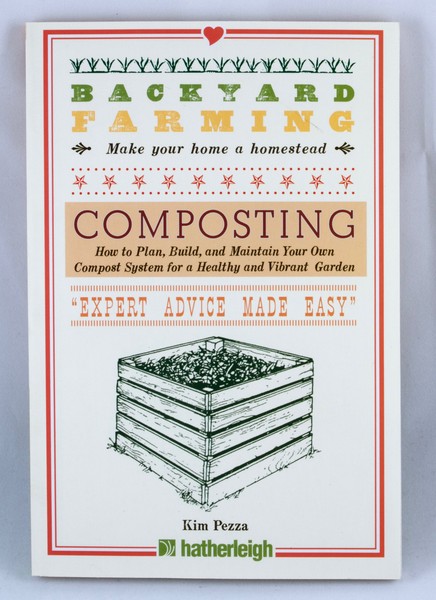 Backyard Farming: Composting: How to Plan, Build, and Maintain Your Own Compost System for a Healthy and Vibrant Garden