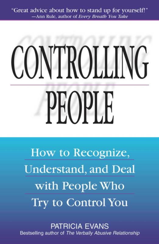 Controlling People: How to Recognize, Understand, and Deal with People Who Try to Control You