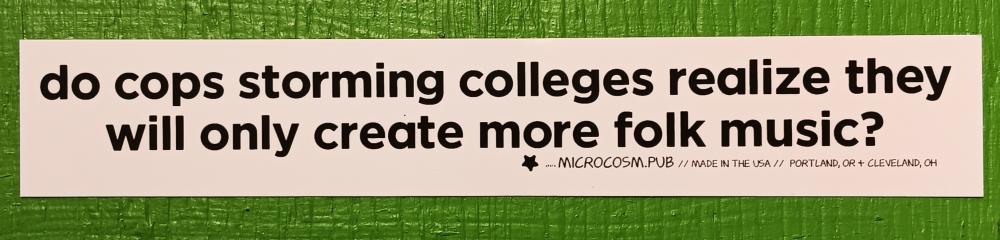 a white rectangle that reads do cops storming colleges realize they will only create more folk music?