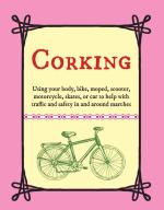 Corking: Using Your Body, Bike, Moped, Scooter, Motorcycle, Skates, or Car to Help with Traffic and Safety In and Around Marches