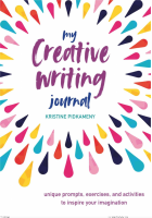 My Creative Writing Journal: Unique prompts, exercises, and activities to inspire your imagination