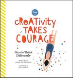 Creativity Takes Courage: Dare to Think Differently