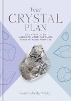 Your Crystal Plan: 75 Crystals to Unblock Your Path and Achieve Your Purpose