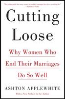 Cutting Loose: Why Women Who End Their Marriages Do So Well