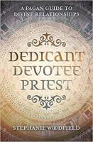 Dedicant, Devotee, Priest: A Pagan Guide to Divine Relationships