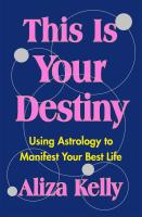 This Is Your Destiny: Using Astrology to Manifest Your Best Life