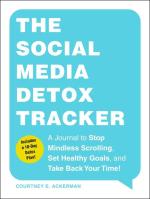 The Social Media Detox Tracker: A Journal to Stop Mindless Scrolling, Set Healthy Goals, and Take Back Your Time!