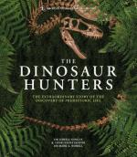 The Dinosaur Hunters: The Extraordinary Story of the Discovery of Prehistoric Life (American Museum of Natural History)