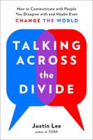 Talking Across the Divide: How to Communicate with People You Disagree with and Maybe Even Change the World